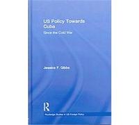 United States and Cuba Since the Cold War Jessica Gibbs (Auteur)