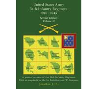 United States Army 1940 - 1945 34th Infantry Regiment - Second Edition, Volume Ii: A Journal Account Of The 34th Infantry Regiment With An Emphasis On The 1st Battalion And 'b' Company Paperback Book 
