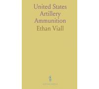 United States Artillery Ammunition: To in Shrapnel Shells, to in High Explosive Shells and Their Cartridge Cases