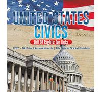 United States Civics - Bill Of Rights For Kids 1787 - 2016 Incl Amendments 4th Grade Social Studies