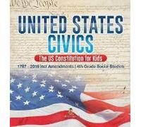 United States Civics - The Us Constitution For Kids 1787 - 2016 With Amendments 4th Grade Social Studies