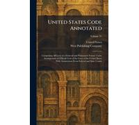 United States Code Annotated: Comprising All Laws of a General and Permanent Nature Under Arrangement of Official Code of the Laws of the United States With Annotations From Federal and State Courts
