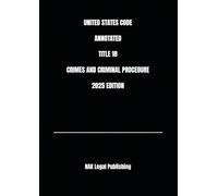 UNITED STATES CODE ANNOTATED TITLE 18 CRIMES AND CRIMINAL PROCEDURE 2025 EDITION