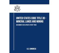 United States Code Title 30 - Mineral Lands and Mining: December 2023 Update (Part Two)