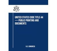 United States Code Title 44- Public Printing and Documents: December 2023 Update (Part 2 of 2)