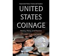 United States Coinage: History, Policy, and Practice