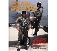 United States Combat Aircrew Survival Equipment World War II to the Present - A Reference Guide for Collectors: A Reference Guide for Collectors