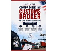 United States Customs Broker License Exam Study Guide 2026-2027: Complete CBP Exam Prep with Practice Questions and Trade Compliance Review