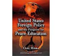 United States Foreign Policy and the Prospects for Peace Education Carl Mirra (Auteur)
