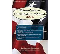 United States Government Manual 2014: The Official Handbook of the Federal Government