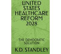 UNITED STATES HEALTHCARE REFORM 2028: THE DEMOCRATIC SOLUTION