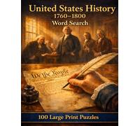 United States History 1760-1800 Word Search: 100 Large Print Puzzles Covering the Protests, Battles, Leaders, and Documents That Made a New Nation