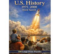 United States History 1975-2000 Word Search: 100 Large Print Puzzles Featuring the Presidents, Conflicts, and Cultural Revolutions That Transformed America's Final Quarter Century