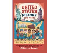 UNITED STATES HISTORY BOOK FOR KIDS: A Fun and Amazing Journey Through America’s Past, From the Founding Fathers to Civil Rights Leaders