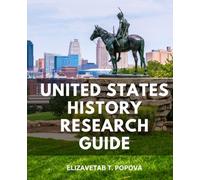United States History Research Guide: Unveiling the Rich Tapestry of U.S. History | A Captivating Guide to American History, From Revolution to Modern Challenges