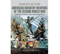 United States Infantry Weapons Of The Second World War (Images Of War) (Paperback) Michael Green, (Auteur)