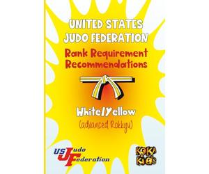 United States Judo Federation Rank Recommendations: White/Yellow Belt (Advanced Rokkyu): Judo Grading Syllabus for USJF White Yellow Belt