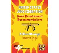 United States Judo Federation Rank Recommendations: Yellow/Orange Belt (advanced Gokyu):: Judo Grading Syllabus for USJF Yellow/Orange Belt