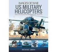 United States Military Helicopters: Rare Photographs from Wartime Archives