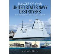 United States Navy Destroyers: Rare Photographs from Wartime Archives