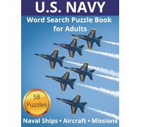 United States Navy Word Search: 58 Naval-themed Puzzles Featuring Ships, Aircraft, Sailors, Equipment, and Missions