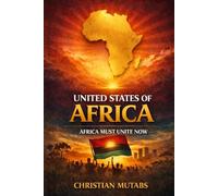 United States of Africa: Africa Must Unite Now - A Call to Action for the 21st Century