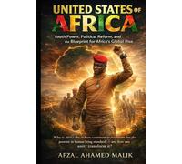 United States of Africa Youth Power, Political Reform, and the Blueprint for Africa’s Global Rise: The African Awakening How Youth, Unity, and Reform Can Transform a Continent One Africa, One Future