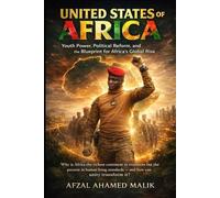 United States of Africa Youth Power, Political Reform, and the Blueprint for Africa’s Global Rise: The African Awakening How Youth, Unity, and Reform Can Transform a Continent One Africa, One Future
