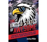 United States of Awesome Fun Facts, Interesting Stories, and Wild Trivia from American History - Joshua Miller - Ulysses Press - ebook (ePub illustré) - Livre