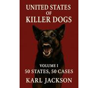 United States of Killer Dogs: 50 States 50 Cases