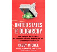 United States of Oligarchy How America's Wealthiest Ally with Dictators, Weaken the U.S., and Destroy Democracy - Casey Michel - St. martin's press - ebook (ePub) - Livre