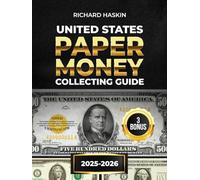 United States Paper Money Collecting Guide: The Complete Handbook with 100+ High-Resolution Images of Valuable Error Notes and Serial Numbers for Finding Dollar Bills Worth Serious Cash