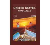 UNITED STATES ROAD ATLAS 2026: A Practical Highway and Scenic Travel Guide to Interstate Routes, National Parks, RV Travel, and Iconic American Road Journeys