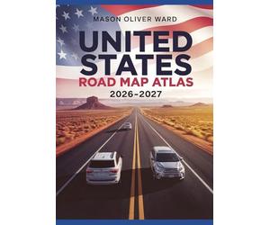 United States Road Map Atlas 2026-2027: A Practical Road Trip Planning Guide with Scenic Routes, Mileage Maps, Driving Strategies, and Cross-Country Navigation Across America, Canada & Mexico