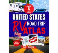 United States RV Road Trip Atlas 2026: The Ultimate RV Road Trip Guide: Discover Scenic Routes, Top Campgrounds, Convenient Dump Stations, and Inspiring Traveler Stories Across the U.S.