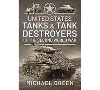 United States Tanks and Tank Destroyers of the Second World War by Michael & Green Green, Michael (Auteur)
