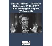 United States - Vietnam Relations 1945 - 1967 (The Pentagon Papers) (Volume 8)