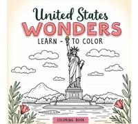 United States Wonders: A Coloring Book for All Ages: Explore The United States of America’s Most Famous Landmarks - Color, Learn, and Discover