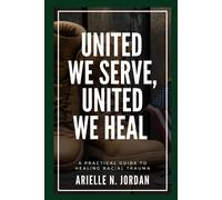 United We Serve, United We Heal: A Practical Guide To Healing Racial Trauma