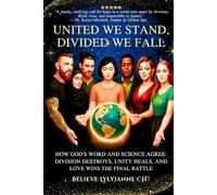United We Stand, Divided We Fall: How God’s Word and Science Agree: Division Destroys, Unity Heals, and Love Wins the Final Battle