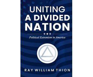 UNITING A DIVIDED NATION: Political Extremism in America