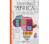 Uniting Africa: The Politics of Regional Integration and Development Cooperation
