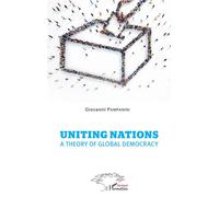 Uniting nations a theory of global democracy A theory of global democracy - Giovanni Pampanini - L'harmattan - broché - Etude