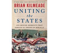 Uniting the States Six Crucial Moments That Forged the American Miracle - Brian Kilmeade - William Morrow - ebook (ePub) - Livre