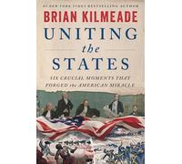 Uniting the States: Six Crucial Moments That Forged the American Miracle - Six Founders Who Shaped America's Revolutionary Democracy