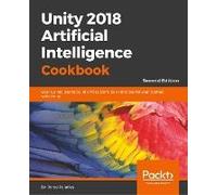 Unity 2018 Artificial Intelligence Cookbook - Second Edition