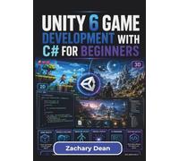 Unity 6 Game Development with C# for Beginners: Building Interactive 2d And 3d Games with Modern C# Fundamentals, Practical Unity Workflows, and ... Creating Structured, Playable Game Projects
