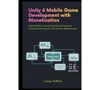Unity 6 Mobile Game Development with Monetization: Build Profitable Casual and Hybrid-Casual Games for Android and iOS Using Ads, IAP, and Proven Mobile Strategies