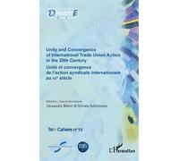 Unity and Convergence of International Trade Union Action in the 20th Century Unité et convergence de l'action syndicale internationale au XXe siècle - Alexandre Bibert - L'harmattan - broché - Essai
