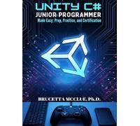 Unity C# Junior Programmer Made Easy : Learn, Prep, Practice, and Certification